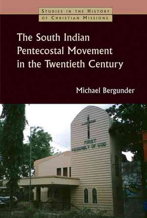 The South Indian Pentecostal Movement in the Twentieth Century de Michael Bergunder