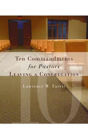 Ten Commandments for Pastors Leaving a Congregation de Lawrence W. Farris