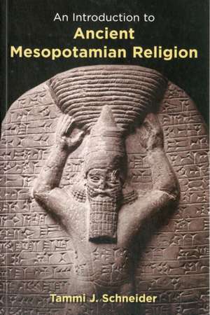 An Introduction to Ancient Mesopotamian Religion de Tammi J. Schneider