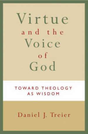 Virtue and the Voice of God: Toward Theology as Wisdom de Daniel J. Treier