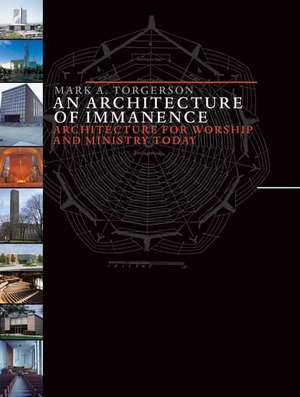 An Architecture of Immanence: Architecture for Worship and Ministry Today de Mark A. Torgerson