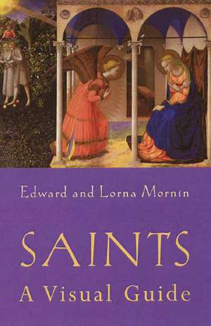 Saints: A Visual Guide de Edward Mornin