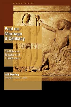 Paul on Marriage and Celibacy: The Hellenistic Background of 1 Corinthians 7 de Will Deming