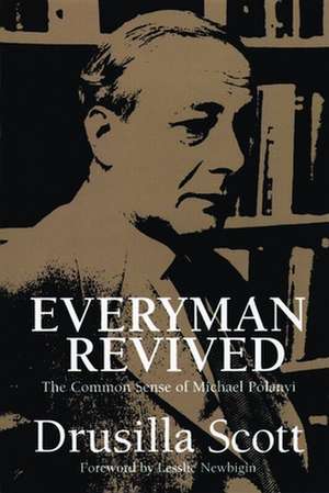 Everyman Revived: The Common Sense of Michael Polanyi de Drusilla Scott