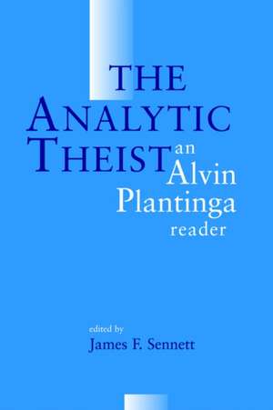 The Analytic Theist: An Alvin Plantinga Reader de Alvin Plantinga