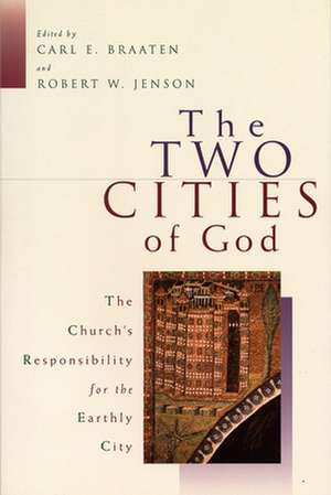 The Two Cities of God: The Church's Responsibility for the Earthly City de Braaten