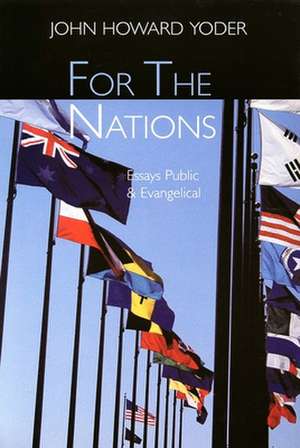 For the Nations: Essays Public and Evangelical de John Howard Yoder