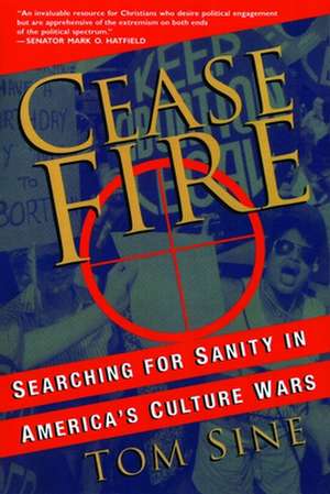 Cease Fire: Searching for Sanity in America's Culture Wars de Tom Sine