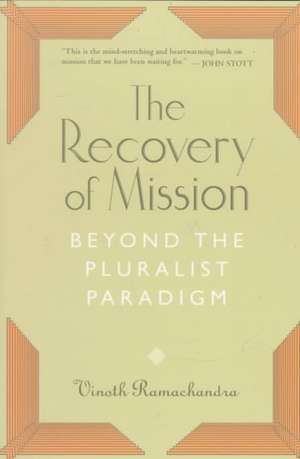 The Recovery of Mission: Beyond the Pluralist Paradigm de Vinoth Ramachandra