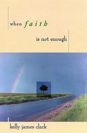 When Faith Is Not Enough de Kelly James Clark