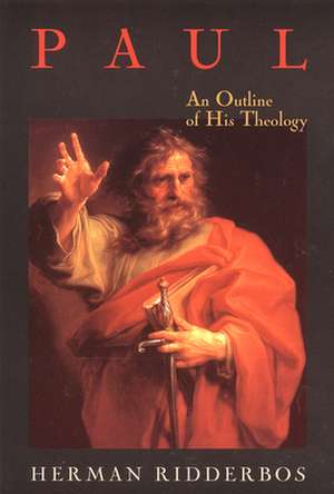 Paul: An Outline of His Theology de Herman N. Ridderbos