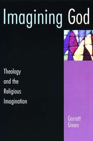 Imagining God: Theology and the Religious Imagination de Garrett Green