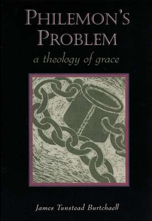 Philemon's Problem: A Theology of Grace de James Tunstead Burtchaell