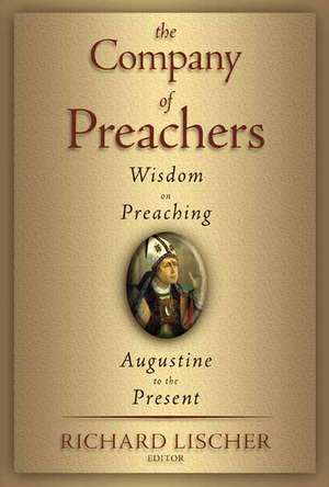 The Company of Preachers: Wisdom on Preaching, Augustine to the Present de R. Lischer