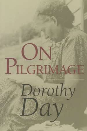 On Pilgrimage de Dorothy Day