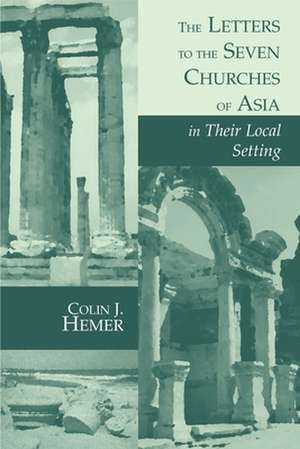 The Letters to the Seven Churches of Asia in Their Local Setting de Colin J. Hemer