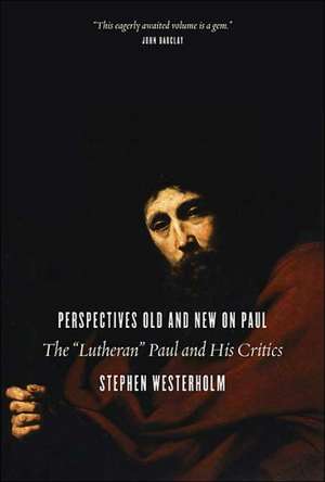 Perspectives Old and New on Paul: The "Lutheran" Paul and His Critics de Stephen Westerholm