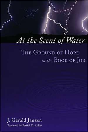 At the Scent of Water: The Ground of Hope in the Book of Job de J. Gerald Janzen