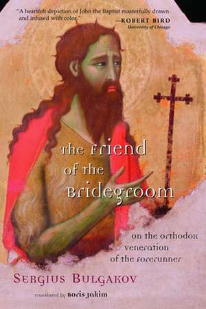 The Friend of the Bridegroom: On the Orthodox Veneration of the Forerunner de Sergius Bulgakov