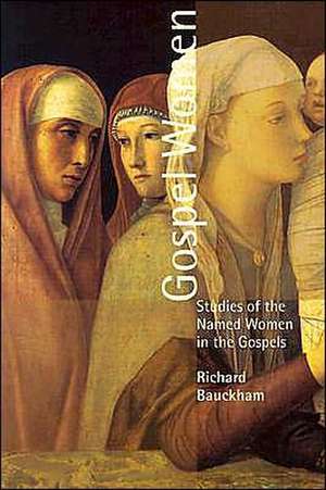 Gospel Women: Studies of the Named Women in the Gospels de Richard Bauckham