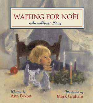 Waiting for Noel: An Advent Story de Ann Dixon