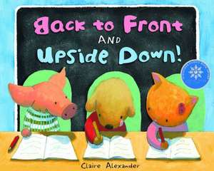 Back to Front and Upside Down! de Claire Alexander