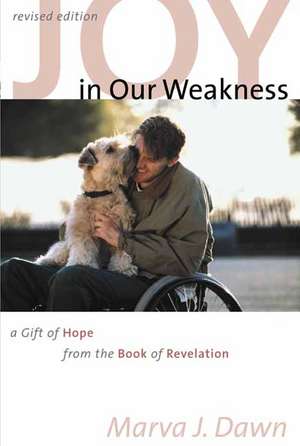 Joy in Our Weakness: A Gift of Hope from the Book of Revelation de Marva J. Dawn