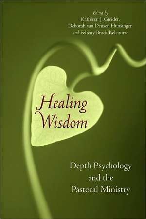 Healing Wisdom: Depth Psychology and the Pastoral Ministry de Kathleen J. Greider