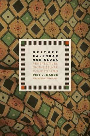 Neither Calendar Nor Clock: Perspectives on the Belhar Confession de Piet Naude