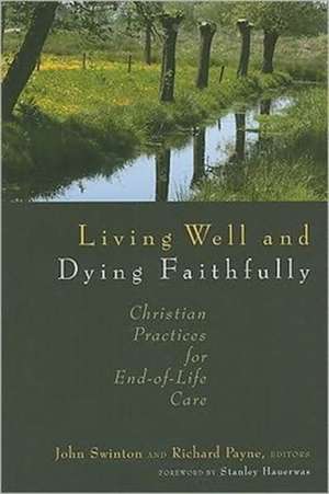 Living Well and Dying Faithfully: Christian Practices for End-Of-Life Care de Stanley Hauerwas