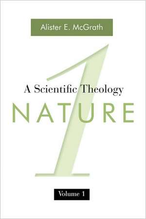 A Scientific Theology, Volume 1: Nature de Alister E. McGrath