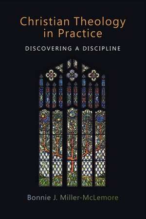 Christian Theology in Practice: Discovering a Discipline de Bonnie J. Miller-McLemore