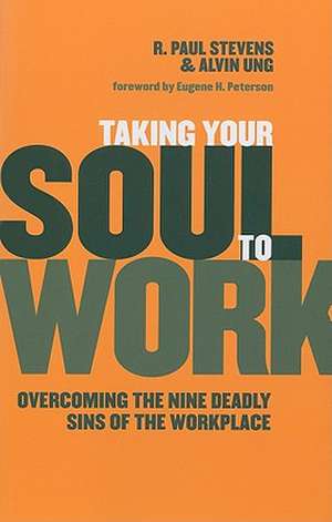 Taking Your Soul to Work: Overcoming the Nine Deadly Sins of the Workplace de R. Paul Stevens