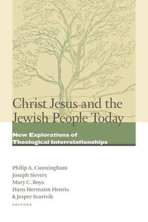 Christ Jesus and the Jewish People Today: New Explorations of Theological Interrelationships de Philip A. Cunningham