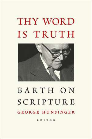 Thy Word Is Truth: Barth on Scripture de Robert McAfee Brown