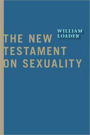 The New Testament on Sexuality de William Loader