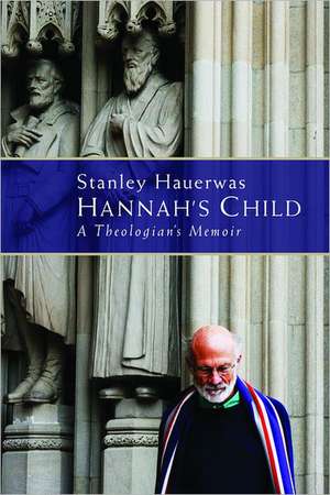 Hannah's Child: A Theologian's Memoir de Stanley Hauerwas