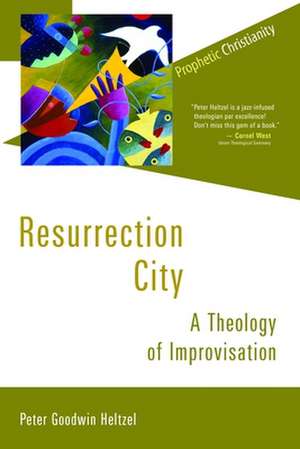 Resurrection City: A Theology of Improvisation de Peter Goodwin Heltzel