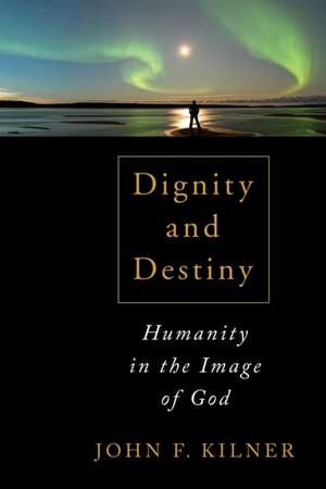 Dignity and Destiny de John F. Kilner