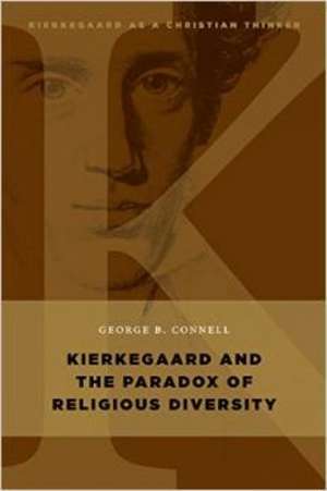 Kierkegaard and the Paradox of Religious Diversity de George B. Connell