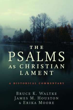 The Psalms as Christian Lament: A Historical Commentary de Bruce K. Waltke