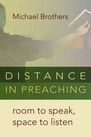 Distance in Preaching de Michael A. Brothers