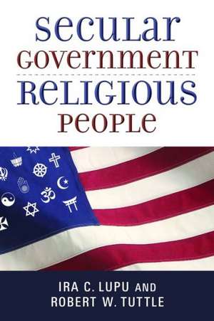 Secular Government, Religious People de Ira C. Lupu