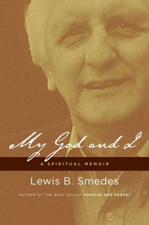 My God and I: A Spiritual Memoir de Lewis B. Smedes