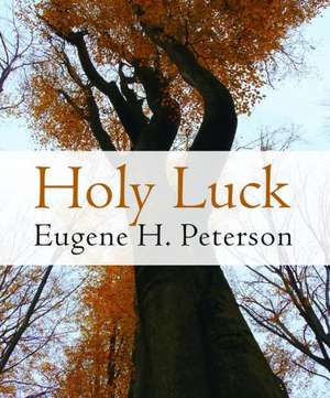 Holy Luck de Eugene H. Peterson