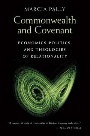 Commonwealth and Covenant: Economics, Politics, and Theologies of Relationality de Marcia Pally