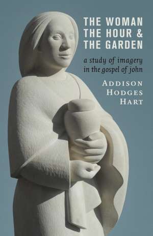 The Woman, the Hour, and the Garden de Addison Hodges Hart