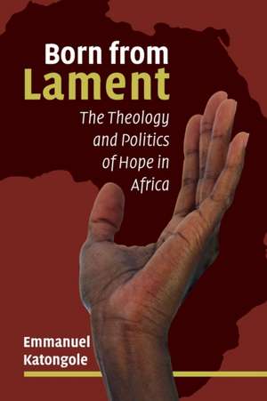 Born from Lament de Emmanuel Katongole