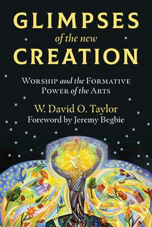 Glimpses of the New Creation de W. David O. Taylor