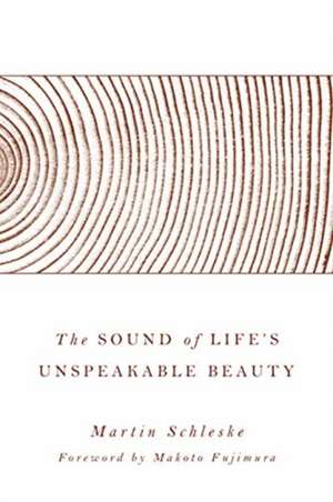 The Sound of Life's Unspeakable Beauty de Martin Schleske